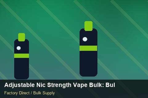 Adjustable Nic Strength Vape Bulk — Adjustable Nic Strength Vape Bulk: Bulk Supplier Guide — Duty and Tax photo 1