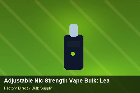 Adjustable Nic Strength Vape Bulk — Adjustable Nic Strength Vape Bulk: Lead Time & MOQ — Duty and Tax photo 2