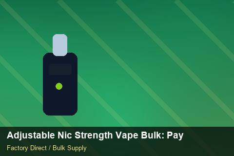 Adjustable Nic Strength Vape Bulk — Adjustable Nic Strength Vape Bulk: Payment Terms — Duty and Tax photo 2