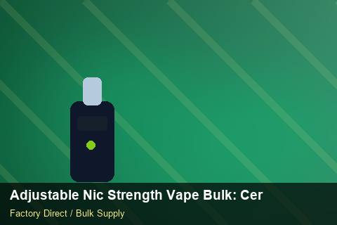 Adjustable Nic Strength Vape Bulk — Adjustable Nic Strength Vape Bulk: Certifications & MSDS — Duty and Tax photo 2