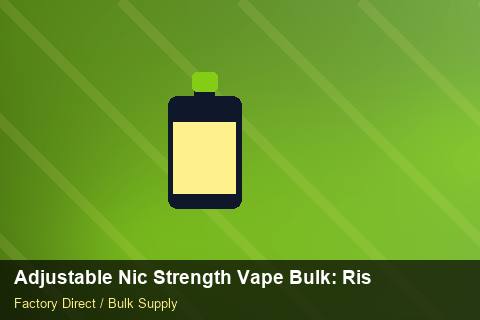 Adjustable Nic Strength Vape Bulk — Adjustable Nic Strength Vape Bulk: Risk Management — Duty and Tax photo 2