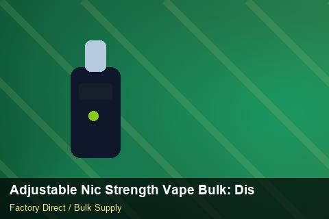 Adjustable Nic Strength Vape Bulk — Adjustable Nic Strength Vape Bulk: Distribution Channels — Duty and Tax photo 1