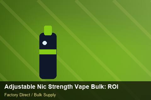 Adjustable Nic Strength Vape Bulk — Adjustable Nic Strength Vape Bulk: ROI Analysis — Duty and Tax photo 1