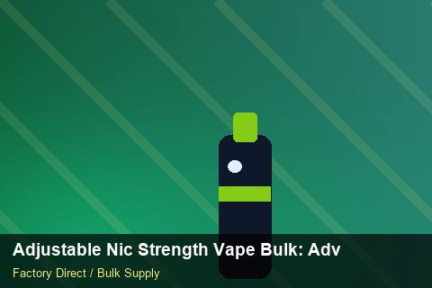 Adjustable Nic Strength Vape Bulk — Adjustable Nic Strength Vape Bulk: Advanced Sourcing — Duty and Tax photo 1