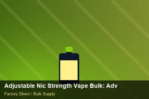 Adjustable Nic Strength Vape Bulk — Adjustable Nic Strength Vape Bulk: Advanced Sourcing — Duty and Tax photo 2