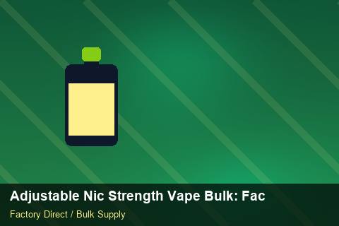 Adjustable Nic Strength Vape Bulk — Adjustable Nic Strength Vape Bulk: Factory Direct Quote — Import Licence photo 1
