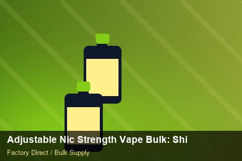 Adjustable Nic Strength Vape Bulk — Adjustable Nic Strength Vape Bulk: Shipping & Logistics — Import Licence photo 2