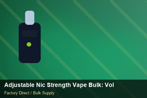 Adjustable Nic Strength Vape Bulk — Adjustable Nic Strength Vape Bulk: Volume Pricing Tiers — Import Licence photo 1