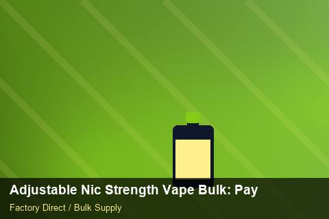 Adjustable Nic Strength Vape Bulk — Adjustable Nic Strength Vape Bulk: Payment Terms — Import Licence photo 1
