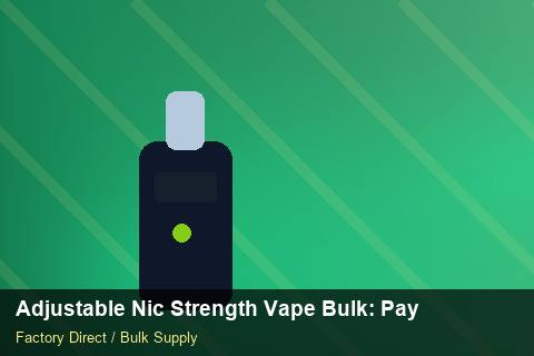Adjustable Nic Strength Vape Bulk — Adjustable Nic Strength Vape Bulk: Payment Terms — Import Licence photo 2