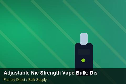 Adjustable Nic Strength Vape Bulk — Adjustable Nic Strength Vape Bulk: Distribution Channels — Import Licence photo 1