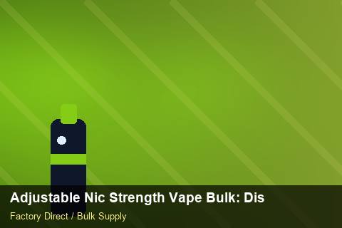 Adjustable Nic Strength Vape Bulk — Adjustable Nic Strength Vape Bulk: Distribution Channels — Import Licence photo 2