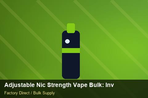 Adjustable Nic Strength Vape Bulk — Adjustable Nic Strength Vape Bulk: Inventory Management — Import Licence photo 1