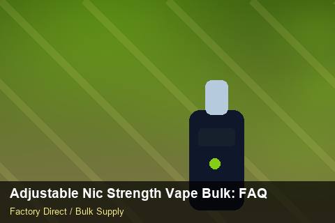 Adjustable Nic Strength Vape Bulk — Adjustable Nic Strength Vape Bulk: FAQ — Import Licence photo 1