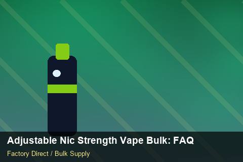 Adjustable Nic Strength Vape Bulk — Adjustable Nic Strength Vape Bulk: FAQ — Import Licence photo 2