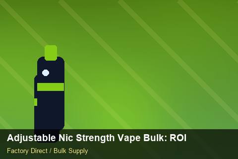 Adjustable Nic Strength Vape Bulk — Adjustable Nic Strength Vape Bulk: ROI Analysis — Import Licence photo 1