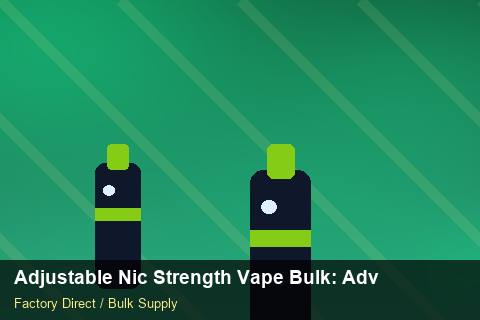 Adjustable Nic Strength Vape Bulk — Adjustable Nic Strength Vape Bulk: Advanced Sourcing — Import Licence photo 1