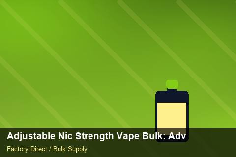 Adjustable Nic Strength Vape Bulk — Adjustable Nic Strength Vape Bulk: Advanced Sourcing — Import Licence photo 2