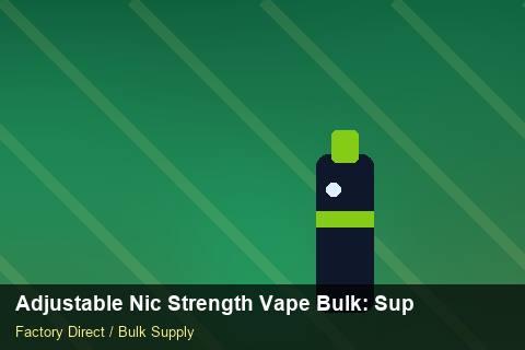 Adjustable Nic Strength Vape Bulk — Adjustable Nic Strength Vape Bulk: Supplier Vetting — Import Licence photo 1