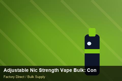 Adjustable Nic Strength Vape Bulk — Adjustable Nic Strength Vape Bulk: Contract Essentials — Import Licence photo 1