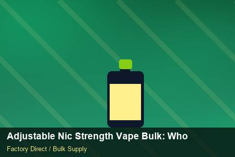 Adjustable Nic Strength Vape Bulk — Adjustable Nic Strength Vape Bulk: Wholesale Price — Shelf Life photo 2
