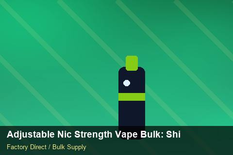 Adjustable Nic Strength Vape Bulk — Adjustable Nic Strength Vape Bulk: Shipping & Logistics — Shelf Life photo 1