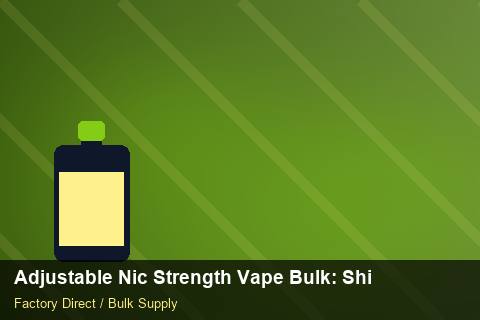 Adjustable Nic Strength Vape Bulk — Adjustable Nic Strength Vape Bulk: Shipping & Logistics — Shelf Life photo 2