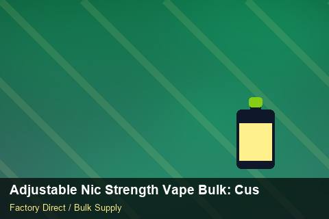 Adjustable Nic Strength Vape Bulk — Adjustable Nic Strength Vape Bulk: Customs Documentation — Shelf Life photo 2