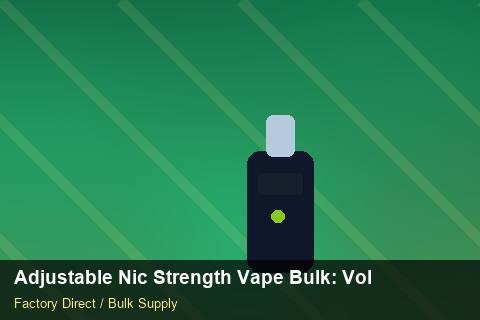 Adjustable Nic Strength Vape Bulk — Adjustable Nic Strength Vape Bulk: Volume Pricing Tiers — Shelf Life photo 1