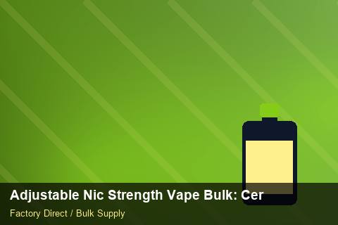 Adjustable Nic Strength Vape Bulk — Adjustable Nic Strength Vape Bulk: Certifications & MSDS — Shelf Life photo 1
