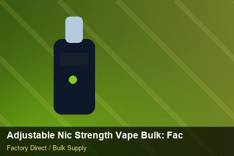 Adjustable Nic Strength Vape Bulk — Adjustable Nic Strength Vape Bulk: Factory Audit Report — Shelf Life photo 1