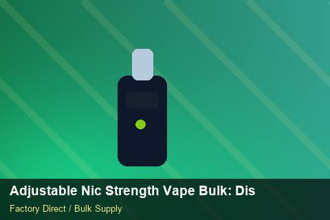 Adjustable Nic Strength Vape Bulk — Adjustable Nic Strength Vape Bulk: Distribution Channels — Shelf Life photo 1