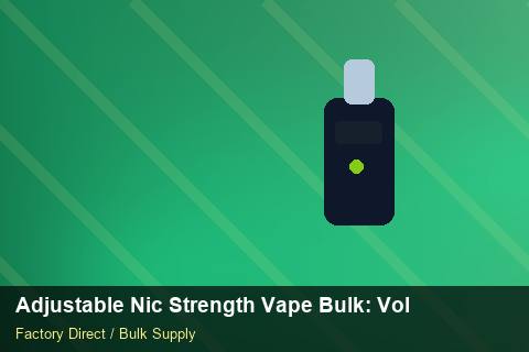 Adjustable Nic Strength Vape Bulk — Adjustable Nic Strength Vape Bulk: Volume Pricing Tiers — Storage Tips photo 1