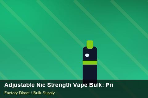 Adjustable Nic Strength Vape Bulk — Adjustable Nic Strength Vape Bulk: Private Label Options — Storage Tips photo 1
