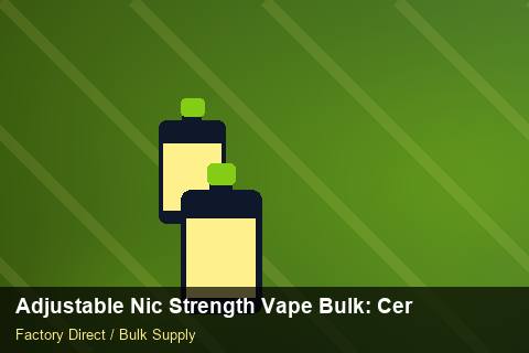 Adjustable Nic Strength Vape Bulk — Adjustable Nic Strength Vape Bulk: Certifications & MSDS — Storage Tips photo 1