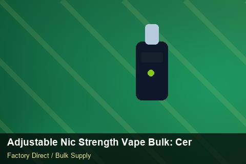 Adjustable Nic Strength Vape Bulk — Adjustable Nic Strength Vape Bulk: Certifications & MSDS — Storage Tips photo 2