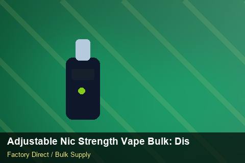 Adjustable Nic Strength Vape Bulk — Adjustable Nic Strength Vape Bulk: Distribution Channels — Storage Tips photo 1