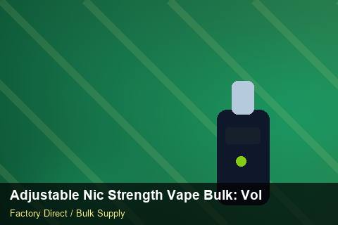 Adjustable Nic Strength Vape Bulk — Adjustable Nic Strength Vape Bulk: Volume Pricing Tiers — Warranty Terms photo 1
