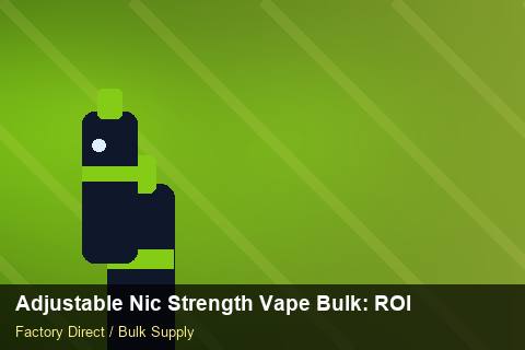 Adjustable Nic Strength Vape Bulk — Adjustable Nic Strength Vape Bulk: ROI Analysis — Warranty Terms photo 1