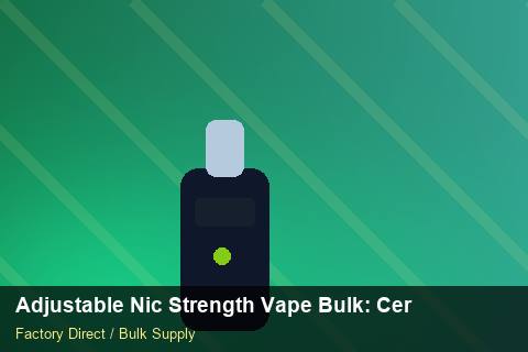 Adjustable Nic Strength Vape Bulk — Adjustable Nic Strength Vape Bulk: Certifications & MSDS — Return Policy photo 2