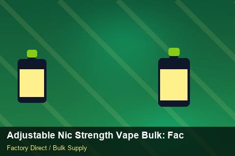 Adjustable Nic Strength Vape Bulk — Adjustable Nic Strength Vape Bulk: Factory Direct Quote — Currency Risk photo 1