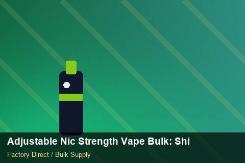Adjustable Nic Strength Vape Bulk — Adjustable Nic Strength Vape Bulk: Shipping & Logistics — Currency Risk photo 1
