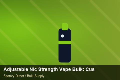 Adjustable Nic Strength Vape Bulk — Adjustable Nic Strength Vape Bulk: Customs Documentation — Currency Risk photo 1