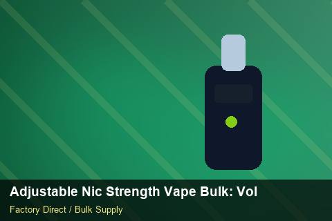 Adjustable Nic Strength Vape Bulk — Adjustable Nic Strength Vape Bulk: Volume Pricing Tiers — Currency Risk photo 1