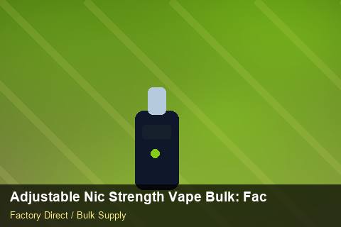 Adjustable Nic Strength Vape Bulk — Adjustable Nic Strength Vape Bulk: Factory Audit Report — Currency Risk photo 1