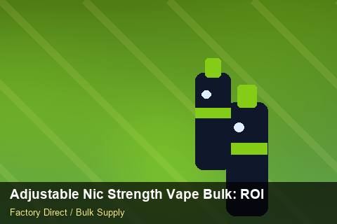 Adjustable Nic Strength Vape Bulk — Adjustable Nic Strength Vape Bulk: ROI Analysis — Currency Risk photo 1
