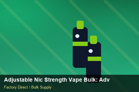 Adjustable Nic Strength Vape Bulk — Adjustable Nic Strength Vape Bulk: Advanced Sourcing — Currency Risk photo 1