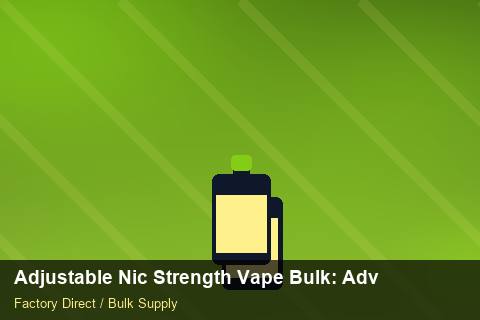 Adjustable Nic Strength Vape Bulk — Adjustable Nic Strength Vape Bulk: Advanced Sourcing — Currency Risk photo 2