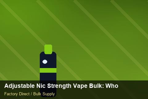 Adjustable Nic Strength Vape Bulk — Adjustable Nic Strength Vape Bulk: Wholesale Price — Contract Clauses photo 1