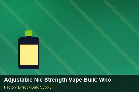 Adjustable Nic Strength Vape Bulk — Adjustable Nic Strength Vape Bulk: Wholesale Price — Contract Clauses photo 2